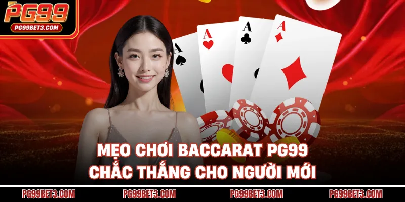 Mẹo chơi baccarat PG99 chắc thắng cho người mới